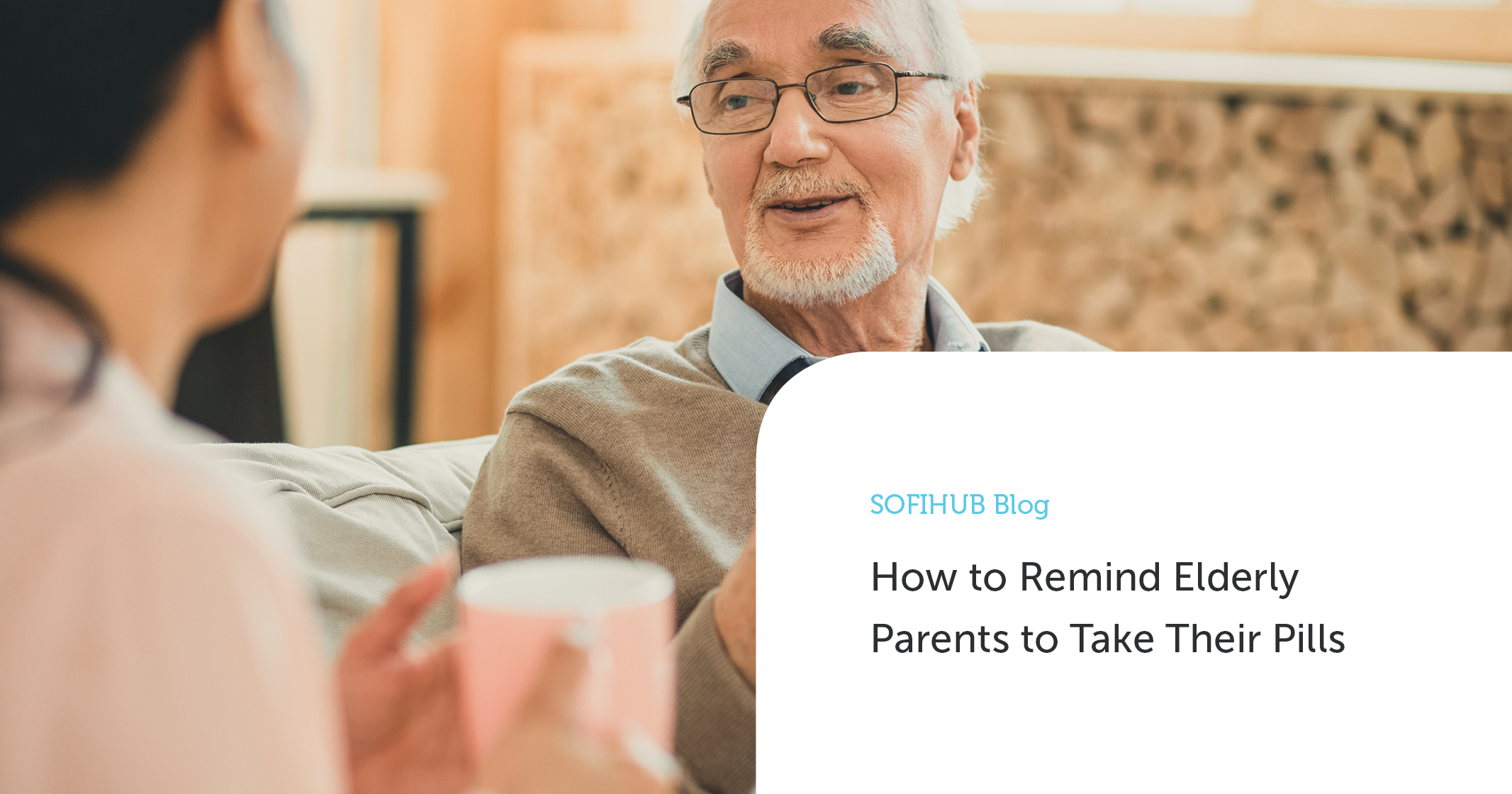 How to Remind Elderly Parents to Take Their Pills SOFIHUB