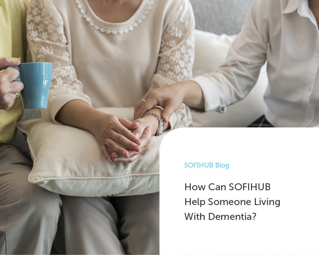 How Can SOFIHUB Help Someone Living With Dementia?