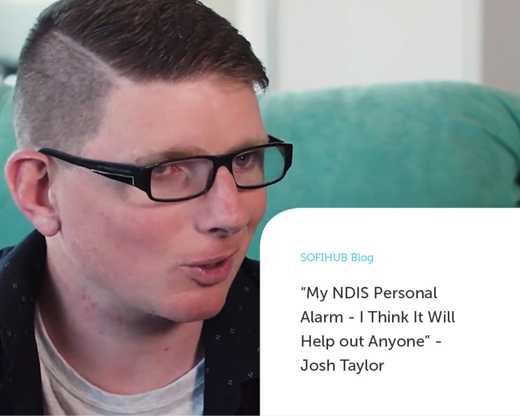 “My NDIS Personal Alarm - I Think It Will Help out Anyone” - Josh Taylor